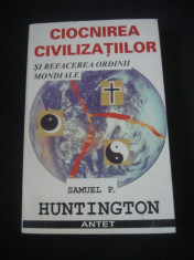 SAMUL P. HUNTINGTON - CIOCNIREA CIVILIZATIILOR SI REFACEREA ORDINII MONDIALE {1998} foto