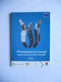 Cumpara ieftin CARTE BANAT: PROMOTORUL LOCAL-AGENT DE DEZVOLTARE LOCALA, TIMISOARA, 2004, Alta editura