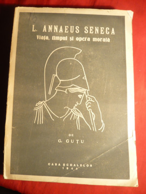 G.Gutu - L.Annaeus Seneca -Viata timpul si opera morala - Ed. 1944 foto