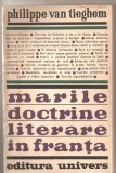 (C4298) MARILE DOCTRINE LITERARE IN FRANTA DE PHILIPPE VAN TIEGHEM, EDITURA UNIVERS, 1972, TRADUCERE DE ALEXANDRU GEORGE, Alta editura