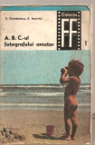 (C4300) A.B.C.-UL FOTOGRAFULUI AMATOR DE S. COMANESCU SI E. IAROVICI, EDITURA TEHNICA, 1968, Alta editura
