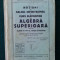 Notiuni de calcul infinitezimal si curs elementar de ALGEBRA SUPERIOARA pentru clasa a VIII- a, Ed. Nationala - Ciornei - 1938( cu autograf )