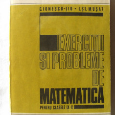 EXERCITII SI PROBLEME DE MATEMATICA PENTRU CLASELE IX-X- C. Ionescu-Tiu /S Musat