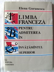 &amp;quot;LIMBA FRANCEZA PENTRU ADMITERE IN INVATAMANTUL SUPERIOR&amp;quot;, Elena Gorunescu, 1993. Carte noua foto