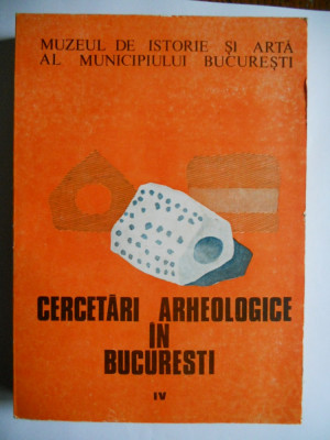 CERCETARI ARHEOLOGICE IN BUCURESTI IV-MUZEUL MUNICIPIULUI BUCURESTI, 1992 foto
