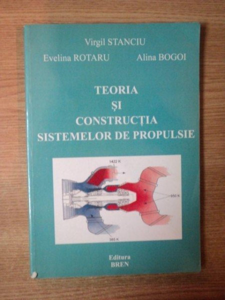 TEORIA SI CONSTRUCTIA SISTEMELOR DE PROPULSIE de VIRGIL STANCIU , EVELINA  ROTARU , ALINA BOGOI | arhiva Okazii.ro