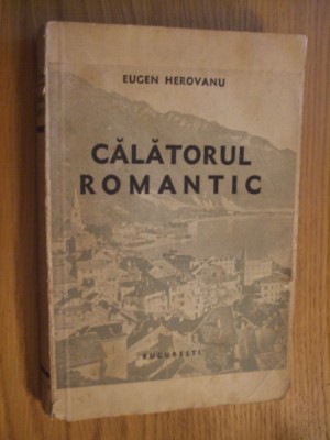 EUGEN HEROVANU - Calatorul Romantic - 1938, 274 p. foto