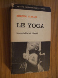 LE YOGA Immortalite et Liberte - MIRCEA ELIADE - Payot, 1968, 434 p., Alta editura