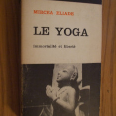 LE YOGA Immortalite et Liberte - MIRCEA ELIADE - Payot, 1968, 434 p.