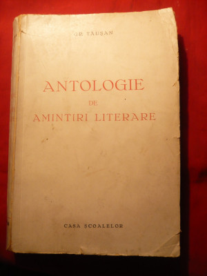 100. Gr.Tausan -Antologie de Amintiri Literare - Prima Ed. 1945 Ed. Casa Scoalelor , 526 pag. foto