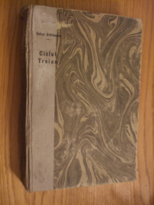 CICLUL TROIAN Epopeele Inainte de HOMER - Octav Erbiceanu - Iasi. 1910, 566 p.