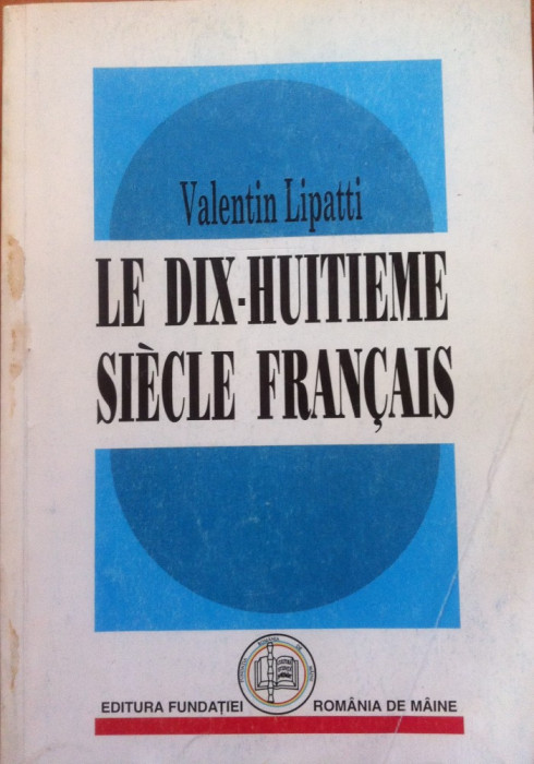 LE DIX-HUITIEME SIECLE FRANCAIS - Valentin Lipatti