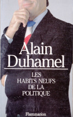 LES HABITS NEUFS DE LA POLITIQUE de ALAIN DUHAMEL (IN LIMBA FRANCEZA) foto