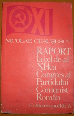 Nicolae Ceausescu - Raportul comitetului central cu privire la activitatea PCR in perioada dintre congresul al X-lea si congresul al XI-lea si sarcini foto