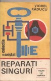 (C4320) REPARATI SINGURI DE VIOREL RADUCU, EDITURA ALBATROS, 1985, Alta editura