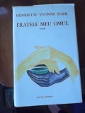 FRATELE MEU OMUL -HENRIETTE YVONNE STAHL, 1973, Alta editura