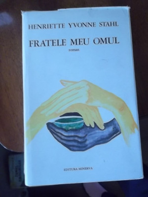 FRATELE MEU OMUL -HENRIETTE YVONNE STAHL foto