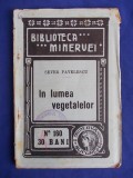 SEVER PAVELESCU - IN LUMEA VEGETALELOR - BUCURESTI - 1914, Alta editura