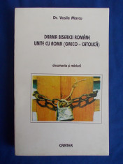 DR.VASILE MARCU - DRAMA BISERICII ROMANE UNITE CU ROMA [ GRECO-CATOLICA ] * DOCUMENTE SI MARTURII * BUCURESTI - 1997 foto