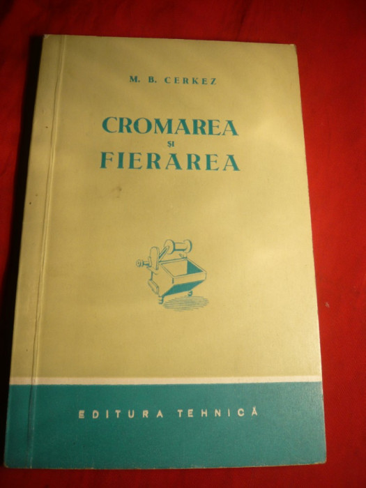 M.B.Cerkez - Cromarea si Fierarea -Ed.Tehnica 1960