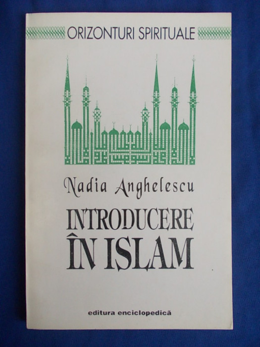 NADIA ANGHELESCU - INTRODUCERE IN ISLAM - BUCURESTI - 1993