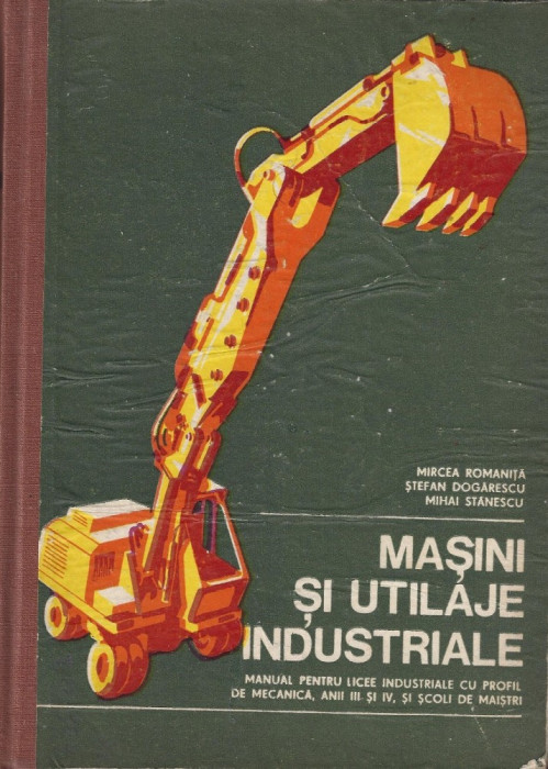 Masini si Utilaje Industriale 1977 Mircea Romanita, Stefan Dogarescu, Mihai Stanescu