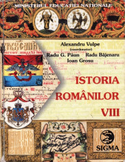 ISTORIA ROMANILOR - MANUAL PT CLASA A VIII A deALEXANDRU VULPE ED. SIGMA foto