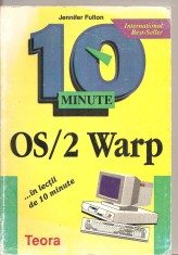 (C4329) 10 MINUTE , OS/2 WARP DE JENNIFER FULTON, editura TEORA ,1995