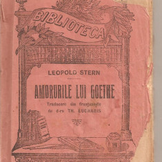 (C4340) AMORURILE LUI GOETHE DE LEOPOLD STERN, editura ALCALY, TRADUCERE DE D-RA TH. EUCHARIS