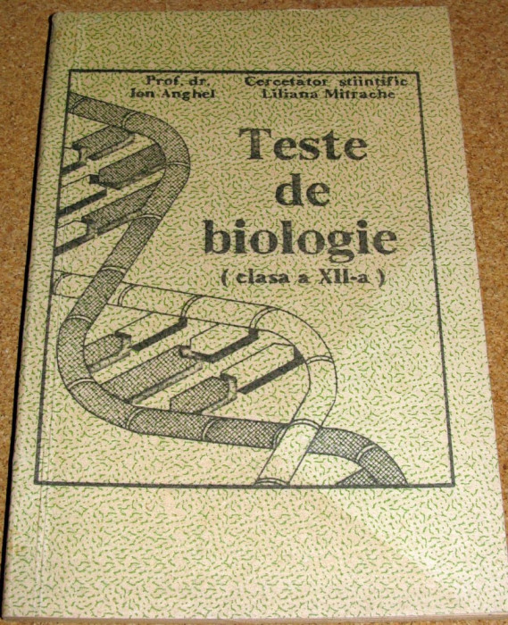 TESTE DE BIOLOGIE ( clasa a XII a ) - Prof. dr. Ion Anghel / Liliana Mitrache