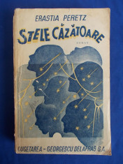 ERASTIA PEREZ - STELE CAZATOARE [ ROMAN ] - PRIMA EDITIE - BUCURESTI - 1946 foto