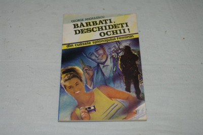 Barbati, deschideti ochii ! - Din culisele spionajului feminin - George Angiulescu - Editura militara - 1992 foto