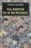 Horia Arama-Fiul risipitor nu se mai intoarce, 2004, Alta editura