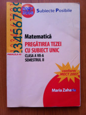 MATEMATICA PREGATIREA TEZEI CU SUBIECT UNIC CLASA A VII-A SEM II - Zaharia foto