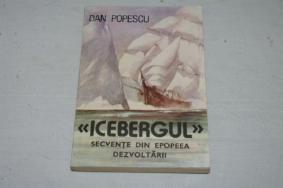 Icebergul - secvente din epopeea dezvoltarii - Dan Popescu - Editura albatros - 1990 foto