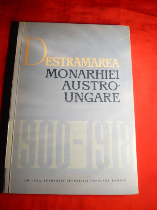C.Daicoviciu si M.Constantinescu- Destramarea Monarhiei Austro-Ungare 1900-1918