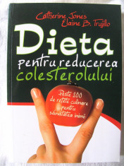 &amp;quot;DIETA PENTRU REDUCEREA COLESTEROLULUI. Peste 100 de retete culinare pentru sanatatea inimii&amp;quot;, C. Jones / E. Trujillo, 2008. Absolut noua foto