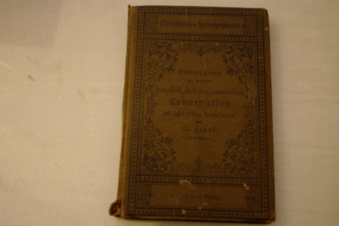 Praktisches Lehrbuch der modernen französischen, deutschen und rumänischen Conversation mit systematischem Vocabularium - A. Frank - 1898