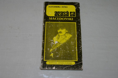 Acasa la Macedonski - Alexandru Mitru - Editura sport - turism - 1976 foto