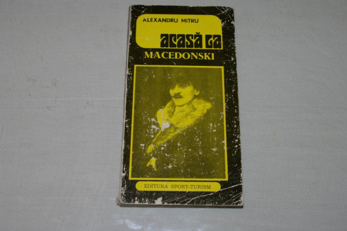 Acasa la Macedonski - Alexandru Mitru - Editura sport - turism - 1976
