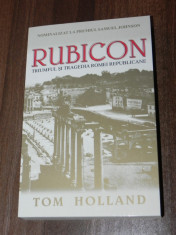 TOM HOLLAND - RUBICON. TRIUMFUL SI TRAGEDIA ROMEI REPUBLICANE. CARTE NOUA foto
