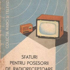 (C4404) SFATURI PENTRU POSESORII DE RADIORECEPTOARE DE DAN CIULIN SI AUREL MILLEA, EDITURA TEHNICA, 1963