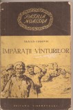 (C4401) IMPARATII VINTURILOR DE TRAIAN COSOVEI, EDITURA TINERETULUI, 1954, VANTURILOR, Alta editura