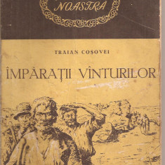 (C4401) IMPARATII VINTURILOR DE TRAIAN COSOVEI, EDITURA TINERETULUI, 1954, VANTURILOR