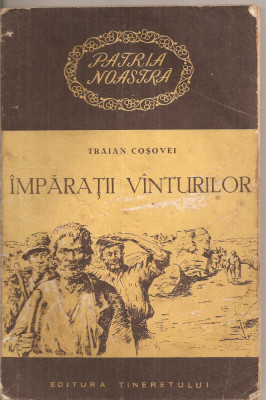 (C4401) IMPARATII VINTURILOR DE TRAIAN COSOVEI, EDITURA TINERETULUI, 1954, VANTURILOR foto