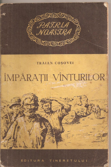 (C4401) IMPARATII VINTURILOR DE TRAIAN COSOVEI, EDITURA TINERETULUI, 1954, VANTURILOR