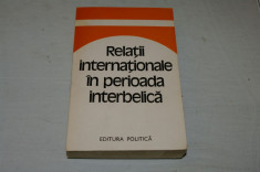 Relatii internationale in perioada interbelica - Editura Politica - 1980 foto