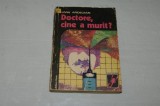 Doctore , cine a murit ? - Livia Ardelean - Editura Dacia - 1976, Alta editura