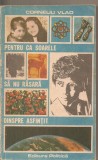 (C4417) PENTRU CA SOARELE SA NU RASARA DINSPRE ASFINTIT DE CORNELIU VLAD, EDITURA POLITICA, 1987