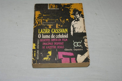 O lume de celuloid - Secvente dintr-un film imaginar inspirat de amintiri reale - Lazar Cassvan - Editura Eminescu - 1979 foto